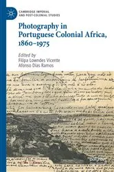 Book cover of Photography in Portuguese Colonial Africa, 1860–1975 by Filipa Lowndes Vicente