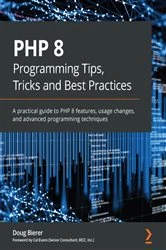 Book cover of PHP 8 Programming Tips, Tricks and Best Practices by Doug Bierer
