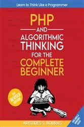 Book cover of PHP and Algorithmic Thinking for the Complete Beginner by Aristides Bouras