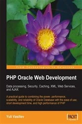 Book cover of PHP Oracle Web Development: Data processing, Security, Caching, XML, Web Services, and Ajax by Yuli Vasiliev