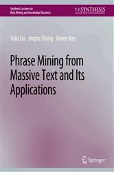 Book cover of Phrase Mining from Massive Text and Its Applications by Jialu Liu