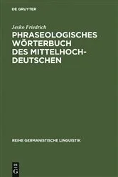 Book cover of Phraseologisches Wörterbuch des Mittelhochdeutschen by Jesko Friedrich