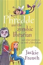 Book cover of Phredde and the Zombie Librarian and Other Stories to Eat with a Blood Plum by Jackie French
