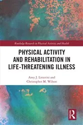Book cover of Physical Activity and Rehabilitation in Life-threatening Illness by Amy Litterini