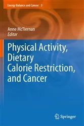 Book cover of Physical Activity, Dietary Calorie Restriction, and Cancer by Anne McTiernan