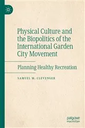 Book cover of Physical Culture and the Biopolitics of the International Garden City Movement by Samuel M. Clevenger