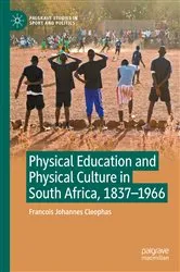 Book cover of Physical Education and Physical Culture in South Africa, 1837-1966 by Francois Johannes Cleophas