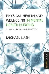 Book cover of Physical Health and Well-Being in Mental Health Nursing: Clinical Skills for Practice (2nd ed.) by Michael Nash