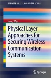 Book cover of Physical Layer Approaches for Securing Wireless Communication Systems by Hong Wen