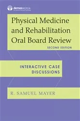 Book cover of Physical Medicine and Rehabilitation Oral Board Review (2nd ed.) by R. Samuel Mayer