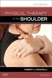 Book cover of Physical Therapy of the Shoulder - E-Book (5th ed.) by Donatelli PhD, PT, OCS, Robert A.