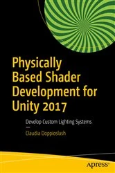Book cover of Physically Based Shader Development for Unity 2017 by Claudia Doppioslash