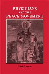 Book cover of Physicians and the Peace Movement by Nick Lewer