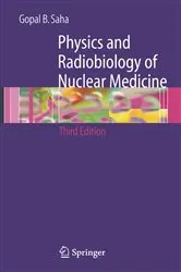 Book cover of Physics and Radiobiology of Nuclear Medicine (3rd ed.) by Gopal B. Saha