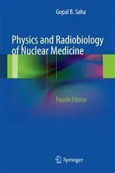 Book cover of Physics and Radiobiology of Nuclear Medicine (4th ed.) by Gopal B. Saha