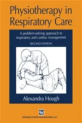 Book cover of Physiotherapy in Respiratory Care (2nd ed.) by Alexandra Hough