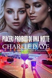 Book cover of Piaceri Proibiti di una Notte by Charlie Daye
