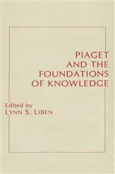 Book cover of Piaget and the Foundations of Knowledge by Lynn S. Liben