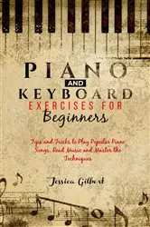 Book cover of PIANO & Keyboard Exercises for Beginners by Jessica Gilbert