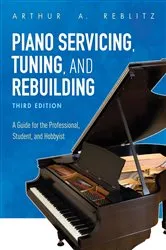 Book cover of Piano Servicing, Tuning, and Rebuilding (3rd ed.) by Arthur A. Reblitz