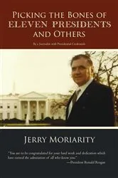 Book cover of Picking the Bones of Eleven Presidents and Others by Jerry Moriarity