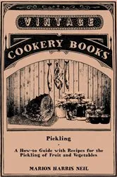 Book cover of Pickling - A How-to Guide with Recipes for the Pickling of Fruit and Vegetables by Marion Harris Neil
