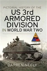 Book cover of Pictorial History of the US 3rd Armored Division in World War Two by Darren Neely