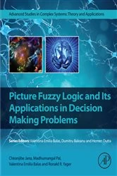 Book cover of Picture Fuzzy Logic and Its Applications in Decision Making Problems by Chiranjibe Jana Ph.D.