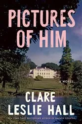 Book cover of Pictures of Him by Clare Leslie Hall