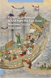 Book cover of Picturing Commerce in and from the East Asian Maritime Circuits, 1550-1800 by Tamara H. Bentley