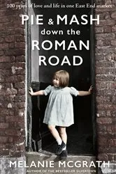 Book cover of Pie and Mash down the Roman Road by Melanie McGrath