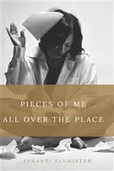 Book cover of Pieces of Me All Over the Place by Ashanti Flemister