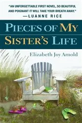 Book cover of Pieces of My Sister's Life by Elizabeth Arnold