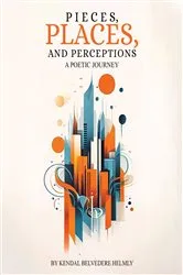 Book cover of Pieces, Places, and Perceptions by Kendall Belvedere Helmly