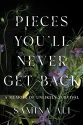 Book cover of Pieces You'll Never Get Back by Samina Ali