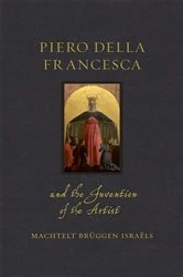 Book cover of Piero della Francesca and the Invention of the Artist by Machtelt Brüggen Israëls