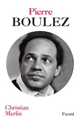 Book cover of Pierre Boulez by Christian Merlin