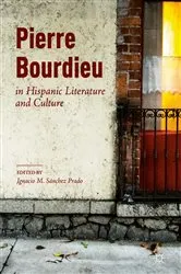 Book cover of Pierre Bourdieu in Hispanic Literature and Culture by Ignacio M. Sánchez Prado