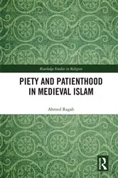 Book cover of Piety and Patienthood in Medieval Islam by Ahmed Ragab
