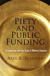 Book cover of Piety and Public Funding by Axel R. Schäfer