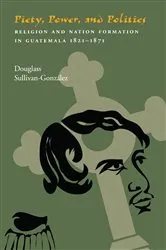 Book cover of Piety, Power, and Politics by Douglas Sullivan-González