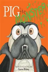 Book cover of Pig the Monster (Pig the Pug) by Aaron Blabey