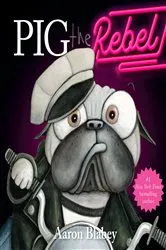Book cover of Pig the Rebel (Pig the Pug) by Aaron Blabey