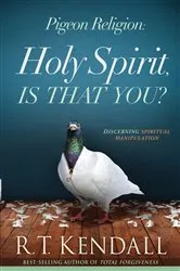 Book cover of Pigeon Religion: Holy Spirit, Is That You? by R.T. Kendall