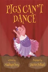 Book cover of Pigs Can't Dance by Madisyn  K Ivey