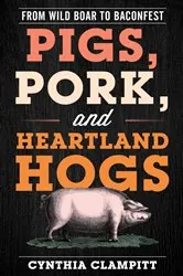 Book cover of Pigs, Pork, and Heartland Hogs by Cynthia Clampitt