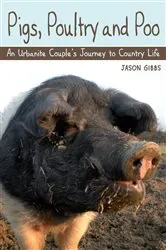 Book cover of Pigs, Poultry and Poo by Jason Gibbs