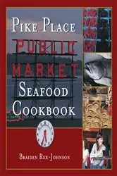 Book cover of Pike Place Public Market Seafood Cookbook by Braiden Rex-Johnson