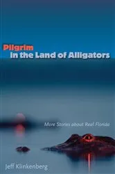 Book cover of Pilgrim in the Land of Alligators by Jeff Klinkenberg