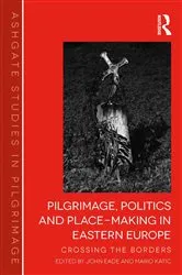 Book cover of Pilgrimage, Politics and Place-Making in Eastern Europe by John Eade